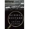 Hidden History of Grand Rapids