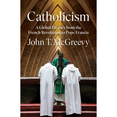 Catholicism: A Global History from the French Revolution to Pope Francis