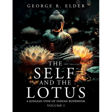 The Self and the Lotus: A Jungian View of Indian Buddhism, Volume I