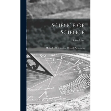 Science of Science; Methods of Interpreting Physical Phenomena