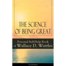 The Science of Being Great: Personal Self-Help Book of Wallace D. Wattles (Unabridged): From One of the New Thought Pioneers, Author of the Science of