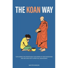 The Koan Way: Exploring the Profound Teachings of Zen Buddhism and Beyond with Spiritual Awakening