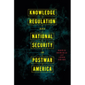 Knowledge Regulation and National Security in Postwar America