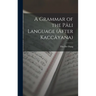 A Grammar of the Pâli Language (After Kaccâyana)