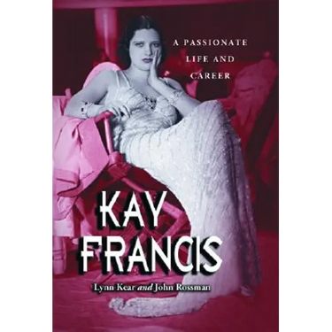 Kay Francis: A Passionate Life and Career