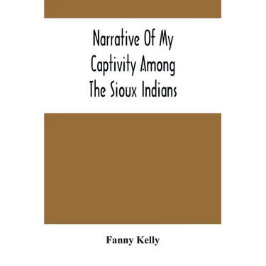 Narrative Of My Captivity Among The Sioux Indians