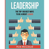 Leadership: The Top 100 Best Ways To Be A Great Leader
