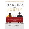 Married...But Lonely: Stop Merely Existing. Start Living Intimately
