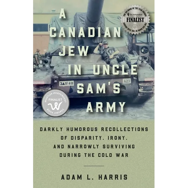 A Canadian Jew in Uncle Sam's Army: Darkly Humorous Recollections of Disparity, Irony, and Narrowly Surviving During the Cold War