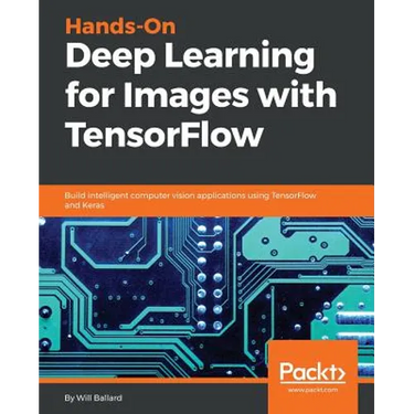 Hands-On Deep Learning for Images with TensorFlow: Build intelligent computer vision applications using TensorFlow and Keras