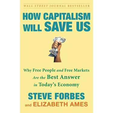 How Capitalism Will Save Us: Why Free People and Free Markets Are the Best Answer in Today's Economy
