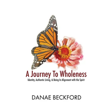 A Journey To Wholeness: Identity, Authentic Living, and Being In Alignment With The Spirit