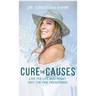 Cure the Causes: Live the Life you want, not the one prescribed
