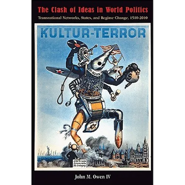 The Clash of Ideas in World Politics: Transnational Networks, States, and Regime Change, 1510-2010