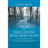 Trials and Tribulations Being Born Again: For do I now persuade men, or God? Or do I seek to please men? For if I yet pleased men, I should not be the