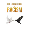 The Engineering of Racism