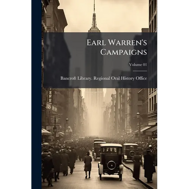 Earl Warren's Campaigns: Oral History Transcript / and Related Material, 1969-197; Volume 01