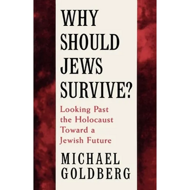 Why Should Jews Survive?: Looking Past the Holocaust Toward a Jewish Future