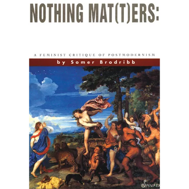 Nothing Mat(t)Ers: A Feminist Critique of Postmodernism