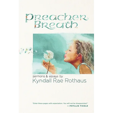 Preacher Breath: Sermons & Essays by Kyndall Rae Rothaus