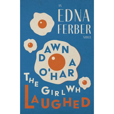 Dawn O'Hara, The Girl Who Laughed - An Edna Ferber Novel;With an Introduction by Rogers Dickinson