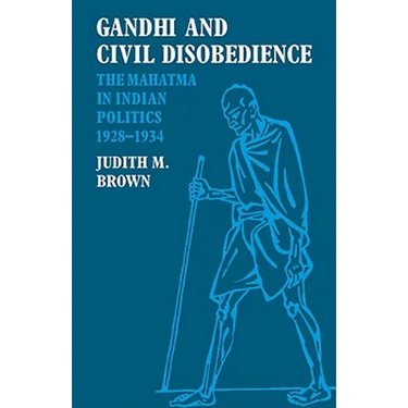 Gandhi and Civil Disobedience: The Mahatma in Indian Politics 1928-1934