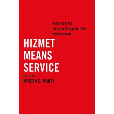 Hizmet Means Service: Perspectives on an Alternative Path Within Islam