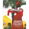 Grand Hotels of Egypt: In the Golden Age of Travel