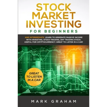 Stock Market Investing for Beginners: And Intermediate. Learn to Generate Passive Income with Investing, Stock Trading, Day Trading Stock. Useful for