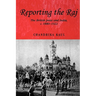 Reporting the Raj: The British Press and India, C.1880-1922