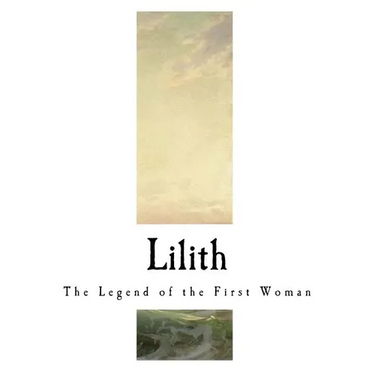 Lilith: The Legend of the First Woman