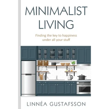 Minimalist Living: Finding The Key To Happiness Under All Your Stuff