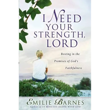 I Need Your Strength, Lord: Resting in the Promises of God's Faithfulness