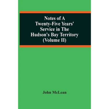 Notes Of A Twenty-Five Years' Service In The Hudson'S Bay Territory (Volume Ii)