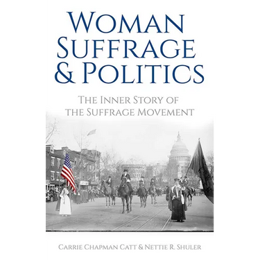 Woman Suffrage and Politics: The Inner Story of the Suffrage Movement