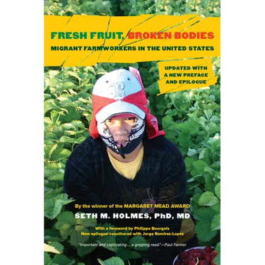 Fresh Fruit, Broken Bodies: Migrant Farmworkers in the United States, Updated with a New Preface and Epilogue Volume 27