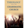 Theology For the Charismatic Church