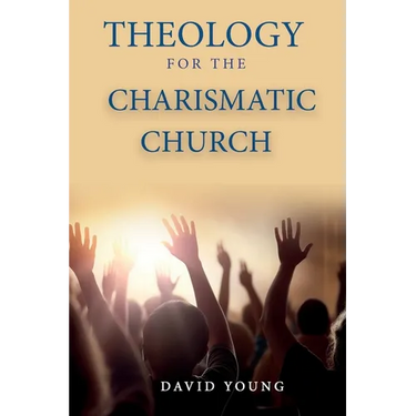 Theology For the Charismatic Church