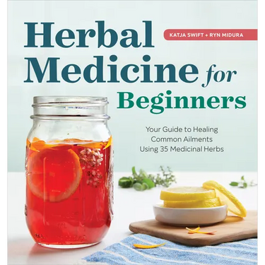 Herbal Medicine for Beginners: Your Guide to Healing Common Ailments with 35 Medicinal Herbs