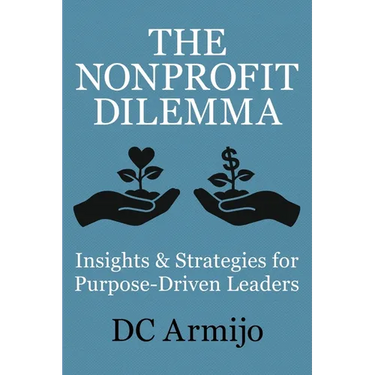The Nonprofit Dilemma: Insights & Strategies for Purpose-Driven Leaders