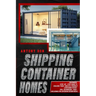 Shipping Container Homes: Shipping Container Homes for Beginners: The Ultimate Guide to Shipping Container Home Plans and Designs