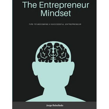 The Entrepreneur Mindset: Tips to Becoming a Successful Entrepreneur