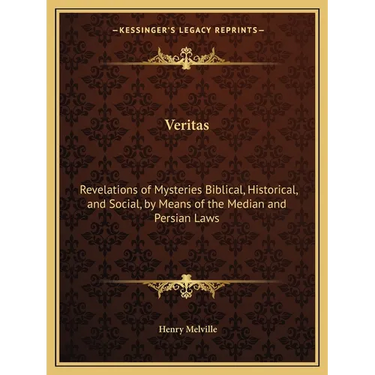 Veritas: Revelations of Mysteries Biblical, Historical, and Social, by Means of the Median and Persian Laws