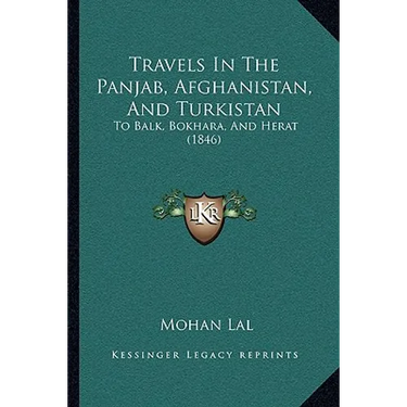 Travels In The Panjab, Afghanistan, And Turkistan: To Balk, Bokhara, And Herat (1846)