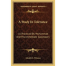 A Study In Tolerance: As Practiced By Muhammad And His Immediate Successors