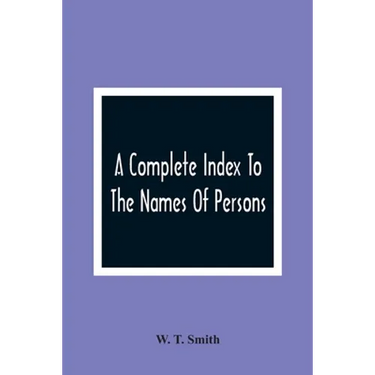 A Complete Index To The Names Of Persons, Places And Subjects Mentioned In Littell'S Laws Of Kentucky: A Genealogical And Historical Guide
