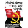 A Political History of the Civil War in Angola, 1974-1990