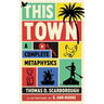 This Town: A Complete Metaphysics