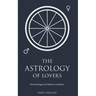 The Astrology of Lovers, How Astrology Can Help You Love Better