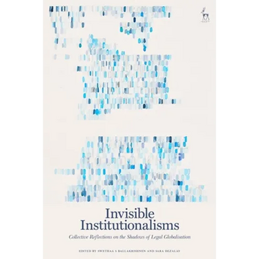 Invisible Institutionalisms: Collective Reflections on the Shadows of Legal Globalisation